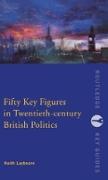 Fifty Key Figures in Twentieth Century British Politics