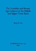 The Neolithic and Bronze Age Cultures of the Middle and Upper Trent Basin