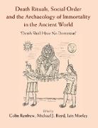 Death Rituals, Social Order and the Archaeology of Immortality in the Ancient World