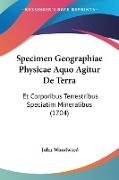 Specimen Geographiae Physicae Aquo Agitur De Terra