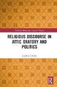 Religious Discourse in Attic Oratory and Politics