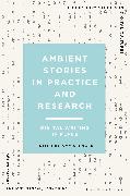 Ambient Stories in Practice and Research