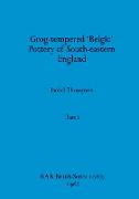 Grog-tempered 'Belgic' Pottery of South-eastern England, Part i