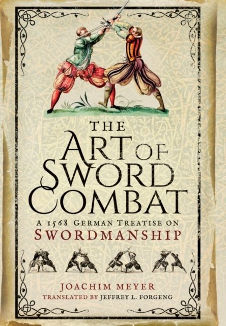 Art of Sword Combat: 1568 German Treatise on Swordmanship