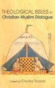 Theological Issues in Christian-Muslim Dialogue