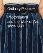 Ordinary People: Photorealism and the Work of Art Since 1968