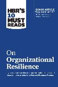 HBR's 10 Must Reads on Organizational Resilience (with bonus article 'Organizational Grit' by Thomas H. Lee and Angela L. Duckworth)