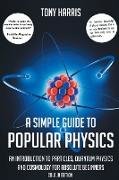 A SIMPLE GUIDE TO POPULAR PHYSICS (COLOUR EDITION)