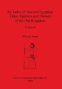 An Index of Ancient Egyptian Titles, Epithets and Phrases of the Old Kingdom Volume II