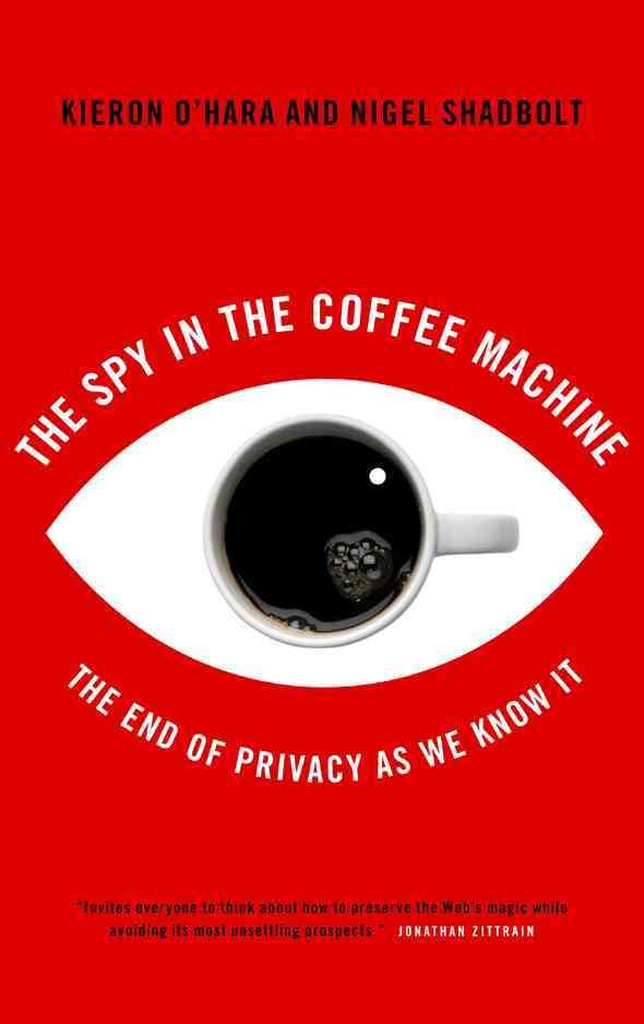 The Spy in the Coffee Machine: The End of Privacy as We Know It