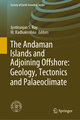 The Andaman Islands and Adjoining Offshore: Geology, Tectonics and Palaeoclimate