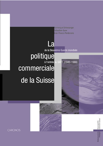 La politique commerciale de la Suisse de la Deuxième Guerre mondiale à l'entrée au GATT (1945-1966)