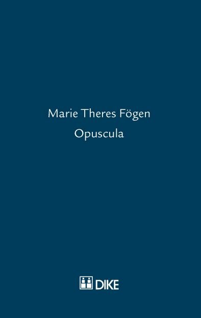 Marie Theres Fögen - Opuscula