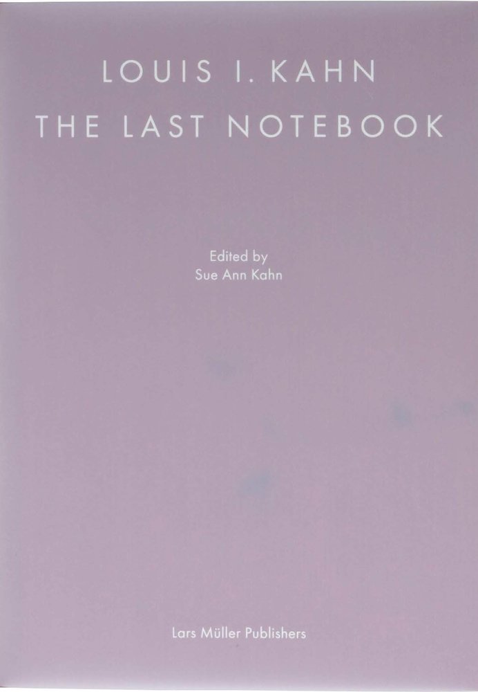 Louis I. Kahn: The Last Notebook