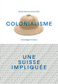 Colonialisme - une Suisse impliquée