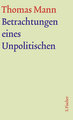 Betrachtungen eines Unpolitischen Bd. 13 - Werke - Briefe - Tagebücher. GKFA