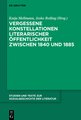 Vergessene Konstellationen literarischer Öffentlichkeit zwischen 1840 und 1885