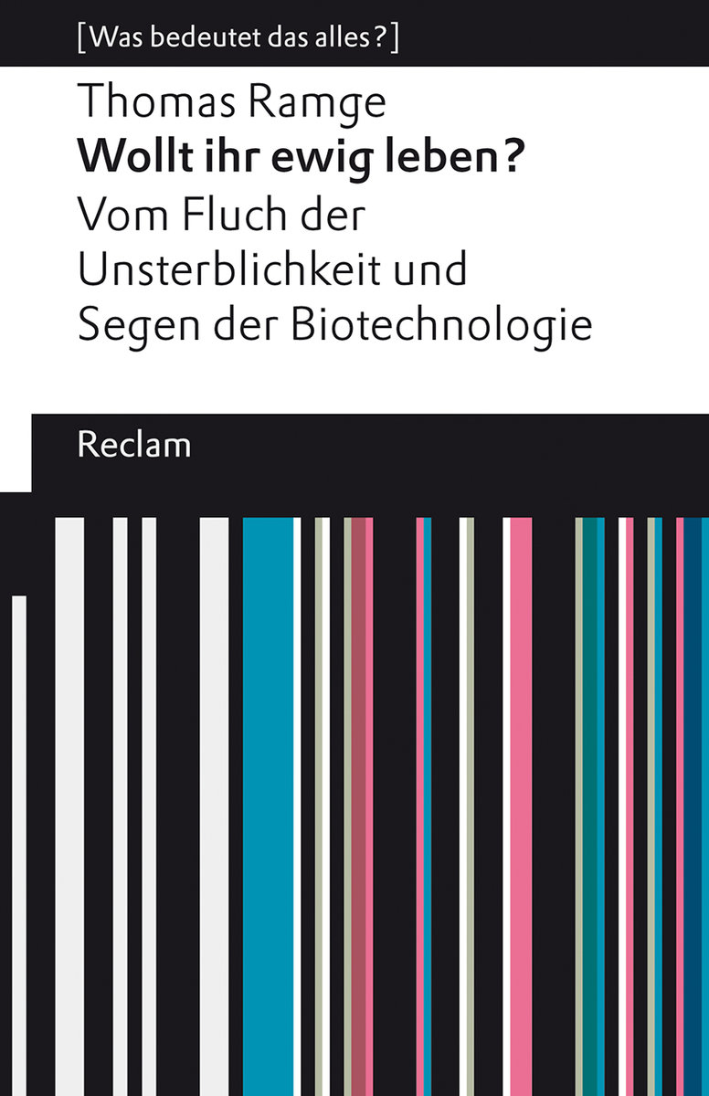 Wollt ihr ewig leben?. Vom Fluch der Unsterblichkeit und Segen der Biotechnologie. [Was bedeutet das alles?]