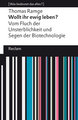 Wollt ihr ewig leben?. Vom Fluch der Unsterblichkeit und Segen der Biotechnologie. [Was bedeutet das alles?]