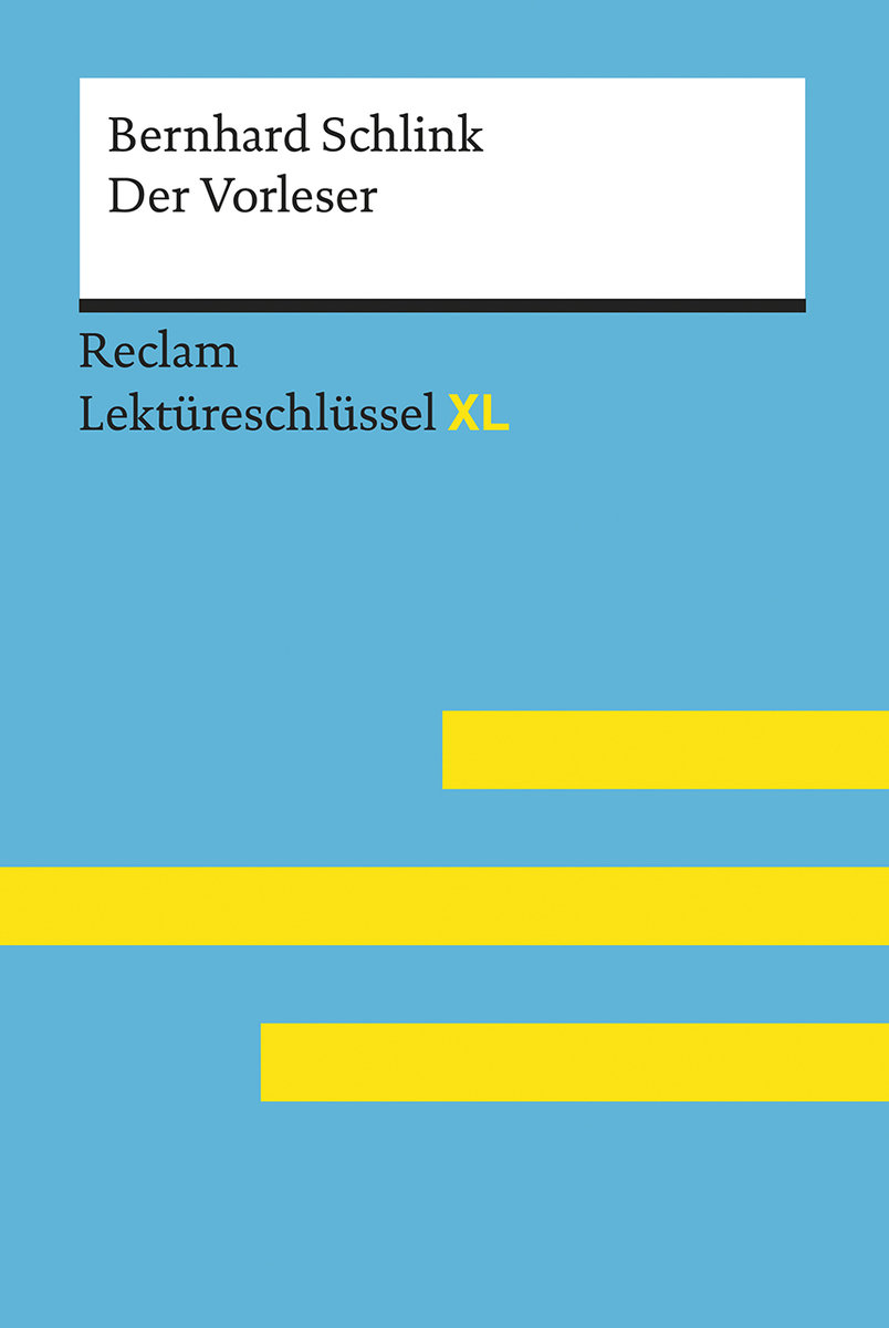 Der Vorleser von Bernhard Schlink: Lektüreschlüssel mit Inhaltsangabe, Interpretation, Prüfungsaufgaben mit Lösungen, Lernglossar. (Reclam Lektüreschlüssel XL)