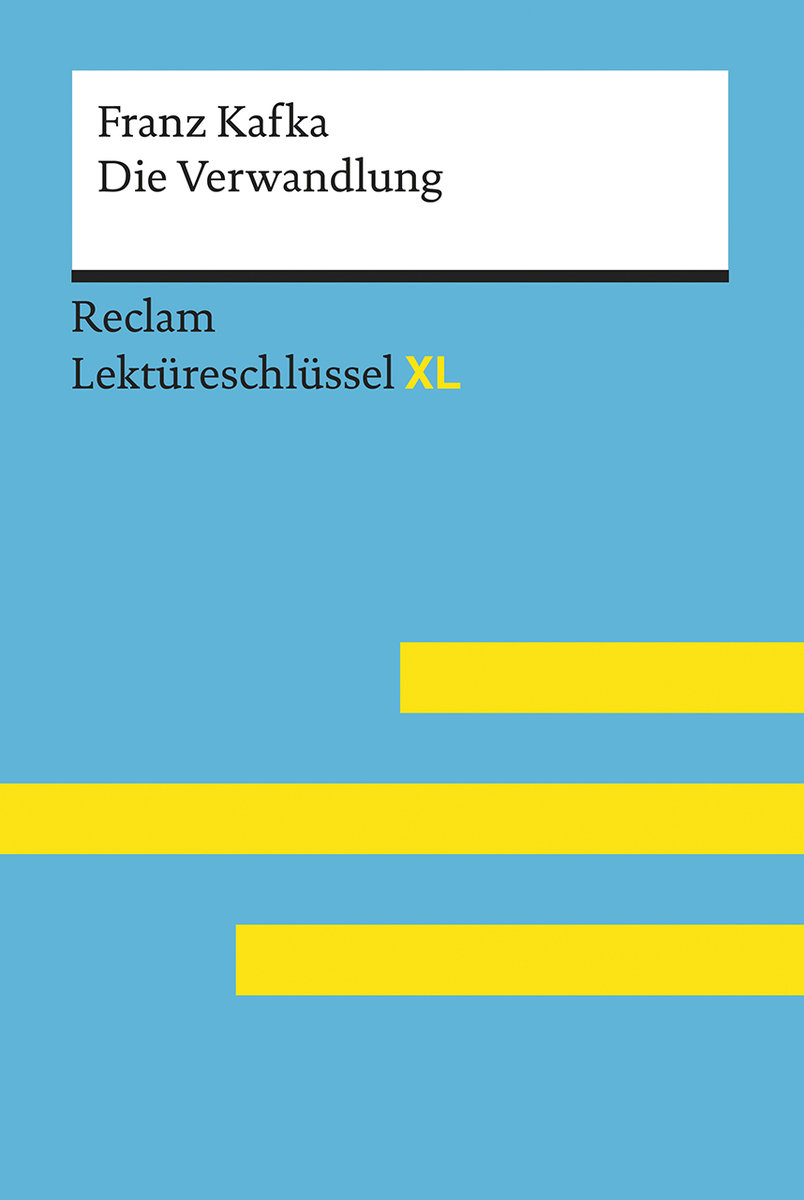 Die Verwandlung von Franz Kafka: Lektüreschlüssel mit Inhaltsangabe, Interpretation, Prüfungsaufgaben mit Lösungen, Lernglossar. (Reclam Lektüreschlüssel XL)