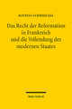 Das Recht der Reformation in Frankreich und die Vollendung des modernen Staates