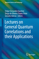 Lectures on General Quantum Correlations and their Applications