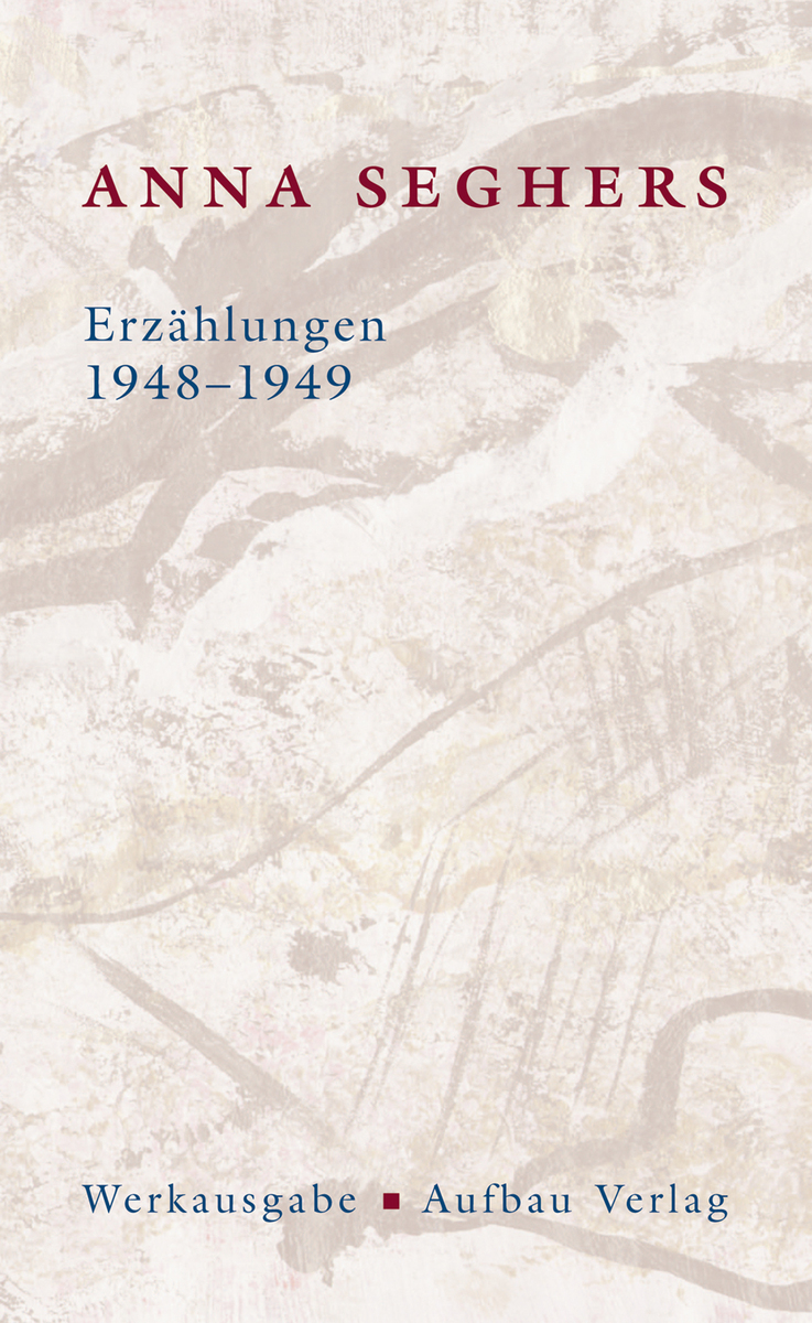 Erzählungen 1948-1949 - Die Anna Seghers-Werksausgabe