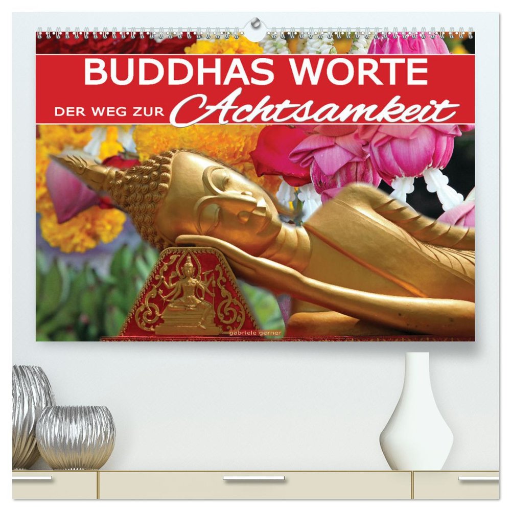 Buddhas Worte - Der Weg zur Achtsamkeit (hochwertiger Premium Wandkalender 2025 DIN A2 quer), Kunstdruck in Hochglanz