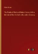 The Poetical Works of Robert Burns; With a Memoir of the Author's Life, and a Glossary