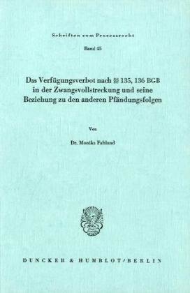 Das Verfügungsverbot nach §§ 135, 136 BGB in der Zwangsvollstreckung und seine Beziehung zu den anderen Pfändungsfolgen