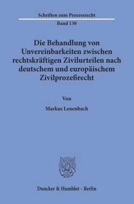 Die Behandlung von Unvereinbarkeiten zwischen rechtskräftigen Zivilurteilen nach deutschem und europäischem Zivilprozeßrecht