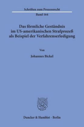 Das förmliche Geständnis im US-amerikanischen Strafprozeß als Beispiel der Verfahrenserledigung