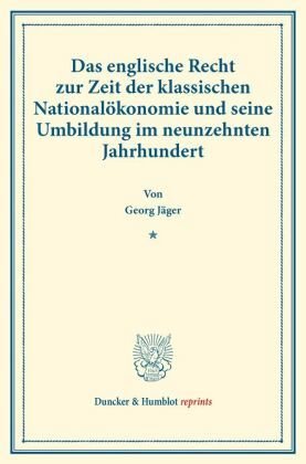 Das englische Recht zur Zeit der klassischen Nationalökonomie und seine Umbildung im neunzehnten Jahrhundert