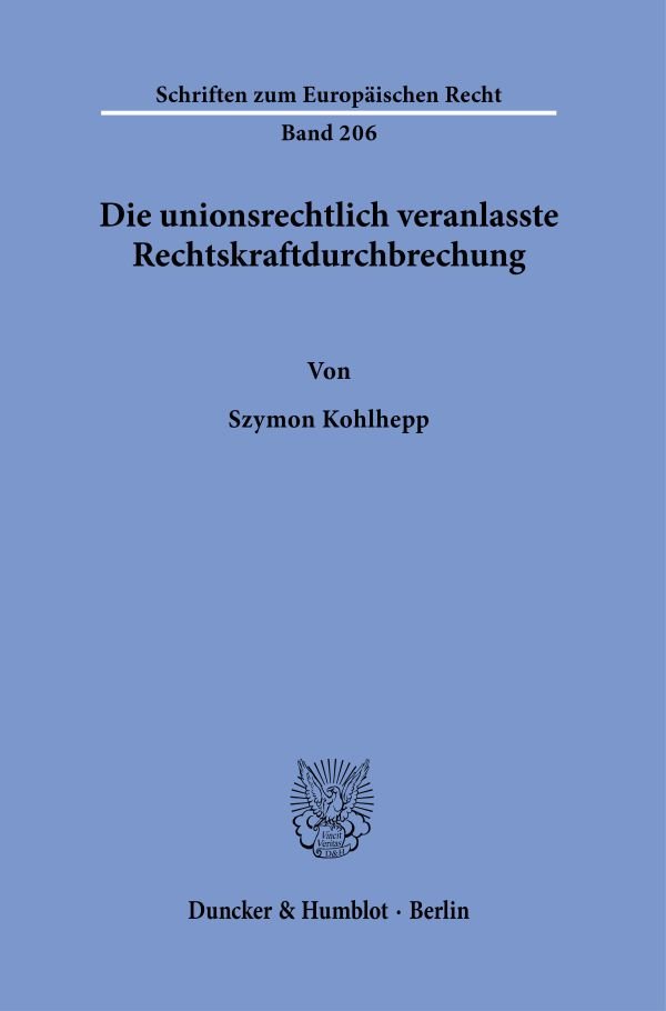 Die unionsrechtlich veranlasste Rechtskraftdurchbrechung