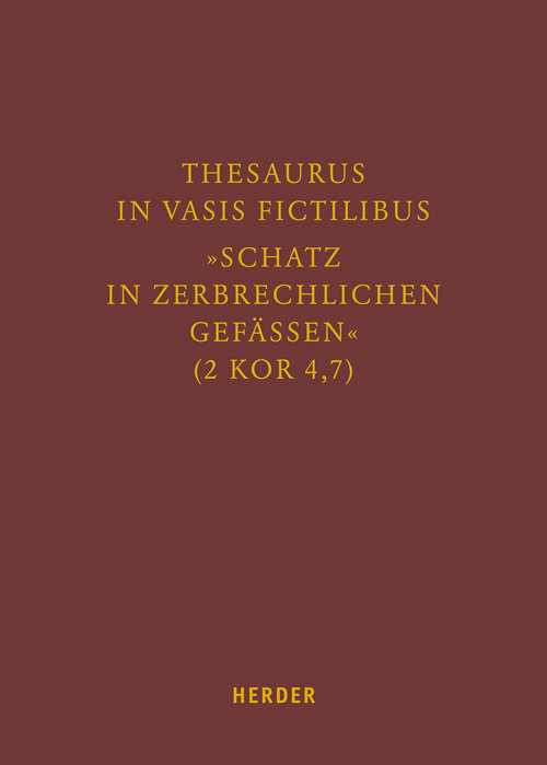 Thesaurus in vasis fictilibus - »Schatz in zerbrechlichen Gefässen« (2 Kor 4,7)