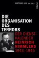 Die Organisation des Terrors - Der Dienstkalender Heinrich Himmlers 1943-1945