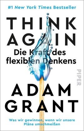 Think Again - Die Kraft des flexiblen Denkens - Was wir gewinnen, wenn wir unsere Pläne umschmeißen Der New York Times-Bestseller