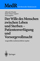 Der Wille des Menschen zwischen Leben und Sterben ¿ Patientenverfügung und Vorsorgevollmacht