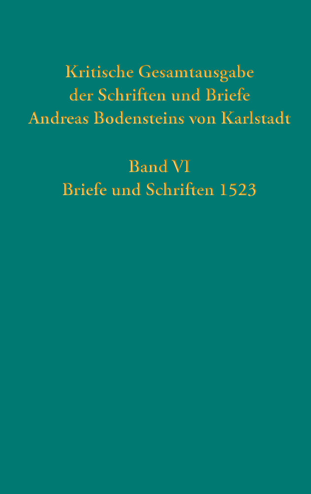 Kritische Gesamtausgabe der Schriften und Briefe Andreas Bodensteins von Karlstadt