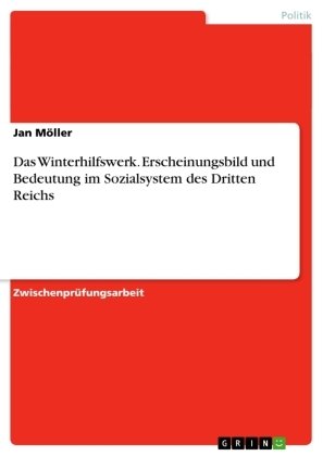 Das Winterhilfswerk. Erscheinungsbild und Bedeutung im Sozialsystem des Dritten Reichs