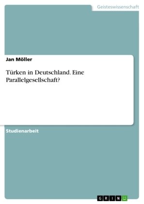 Türken in Deutschland. Eine Parallelgesellschaft?