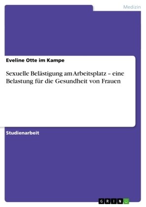 Sexuelle Belästigung am Arbeitsplatz ¿ eine Belastung für die Gesundheit von Frauen