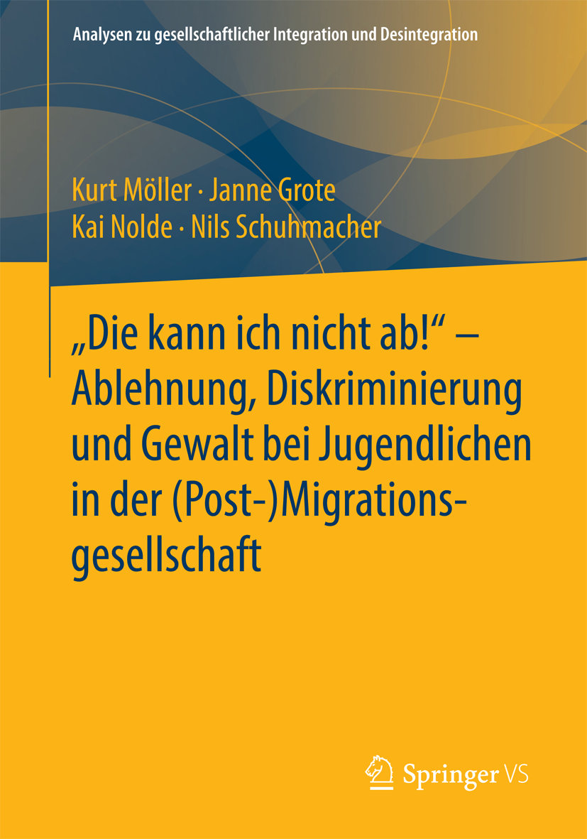 'Die kann ich nicht ab!' - Ablehnung, Diskriminierung und Gewalt bei Jugendlichen in der (Post-) Migrationsgesellschaft