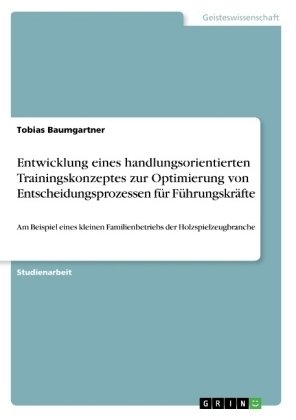 Entwicklung eines handlungsorientierten Trainingskonzeptes zur Optimierung von Entscheidungsprozessen für Führungskräfte