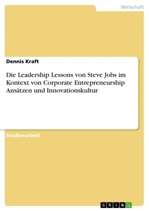 Die Leadership Lessons von Steve Jobs im Kontext von Corporate Entrepreneurship Ansätzen und Innovationskultur