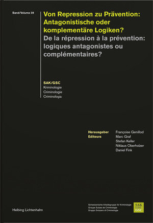 Von Repression zu Prävention: Antagonistische oder komplementäre Logiken? - De la répression à la prévention: Logiques antagonistes ou complémentaires?