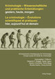 Kriminologie - Wissenschaftliche und praktische Entwicklungen: gestern, heute, morgen /La criminologie - Évolutions scientifiques et pratiques: hier, aujourd´hui et demain