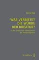 Was verbietet die Würde der Kreatur?