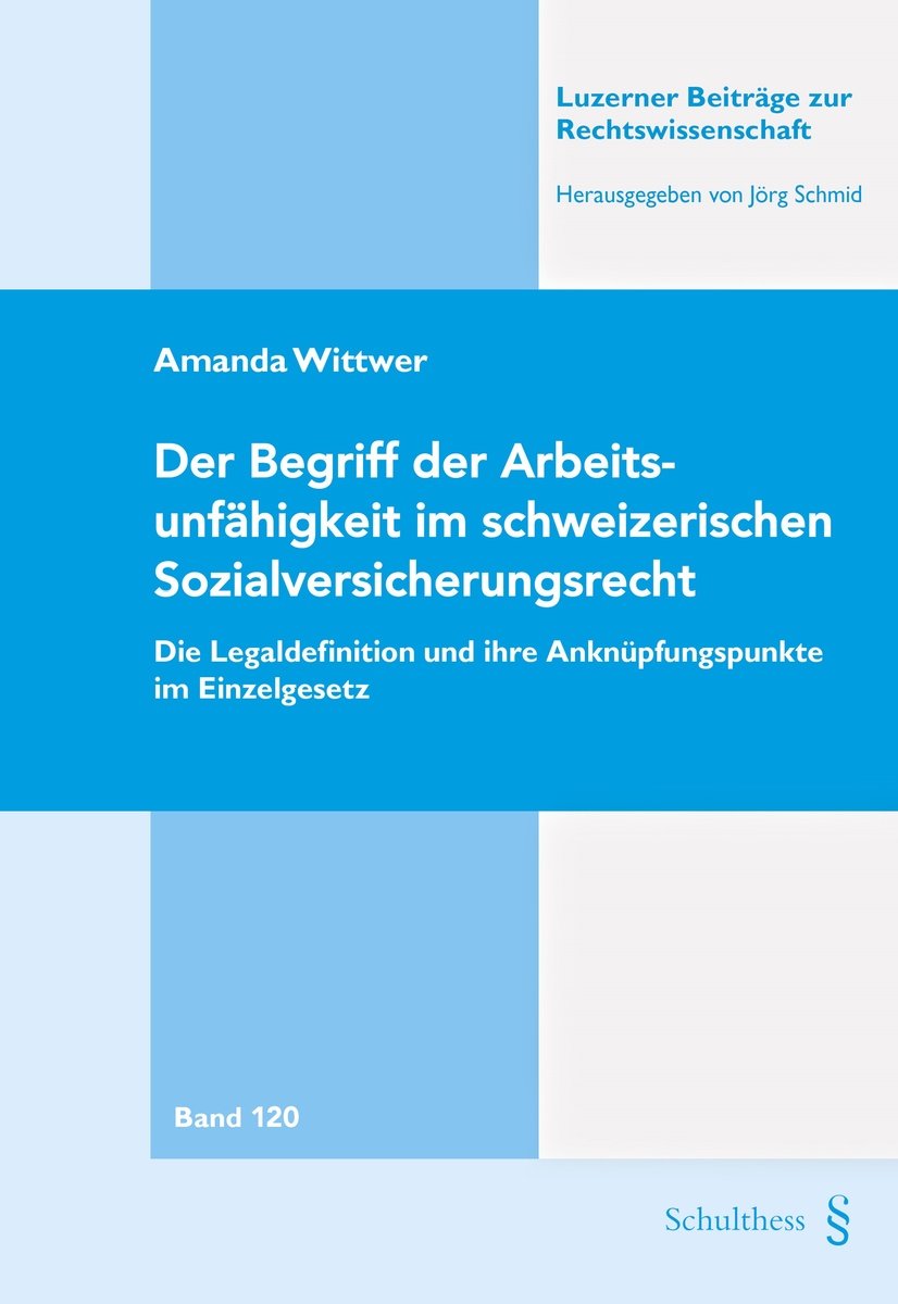 Der Begriff der Arbeitsunfähigkeit im schweizerischen Sozialversicherungsrecht